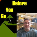 Before You Go #151 (8-11-23)