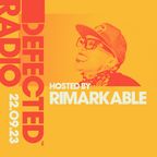 Defected Radio Show Hosted by Rimarkable 22.09.23