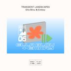 | TRANSIENT LANDSCAPES | w/ Ella Blou & Emkay | E6