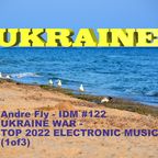 Andre Fly - IDM #122 UKRAINE WAR - TOP 2022 ELECTRONIC MUSIC (1of3)