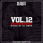 No Booty No Party Mix Vol. 12 by DJ SWRK