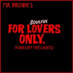 Mr. Brown's FOR SOULFUL LOVERS ONLY