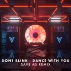 DONT BLINK - DANCE WITH YOU (Save As Remix)