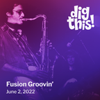Dig This! Fusion Groovin' (6/2/22)