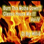 Burn This Mutha Down !!! Classic House Mix Vol-IV