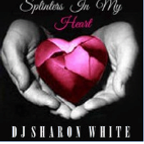 DJ Sharon White - Splinters In My Heart