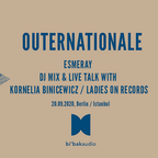 Outernationale III: Esmeray w/ Kornelia Binicewicz / Ladies on Records  - DJ Mix& Live Talk