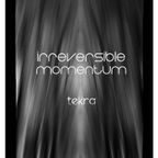Irreversible Momentum by Tekra