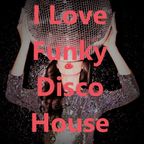 I Love Funky Disco House Music - May 2021