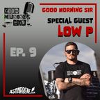 GOOD MORNING SIR - Ep.9 Season 2 - Special Guest: Low P
