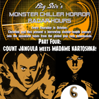 Big Stir's Monster Chiller Horror Radar Hours Part Four: Count Jangula Meets Madame Kartoshka!