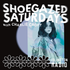 Shoegazed Saturdays with Charlie Croft (24/02/2024)