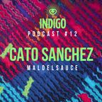 INDIGO PODCAST 12 | CATO SANCHEZ (MALDELSAUCE)