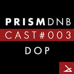 PrismDNB Cast #003 : DOP