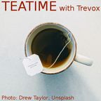 Teatime With Trevox, Friday 15 September 2023