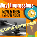 Now and Then - Vinyl Impressions (Music Show 400)