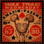 Wax Trax! Wednesday : Amazin' Pazens : March 30, 2022