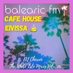 Chewee for Balearic FM Vol. 86 (Cafe House Eivissa)