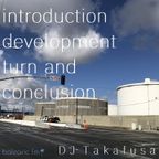 Introduction Development Turn and Conclusion (DJ Takafusa, 001)