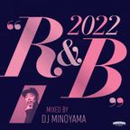 2022 R&B Mixed by DJ MINOYAMA