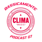 CLIMA - BASSICAMENTE Podcast 07