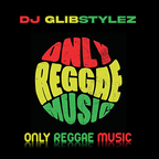 DJ GlibStylez - Only Reggae Music!