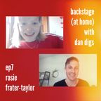 Backstage with Dan Digs - Ep7: Rosie Frater-Taylor