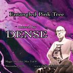 DENSE - Entangled Pink Tree (psychill mix)