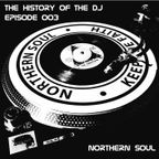 The History Of The DJ: Episode 003 - 'Northern Soul'