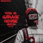 This Is GARAGE HOUSE #102 - 'The Soulful Garage House Is Back!' - 07-2022
