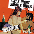 ROPE "Late night smoke rings" Part 2