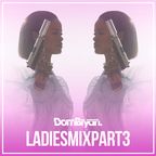 Ladies Mix 3 - Follow @DJDOMBRYAN