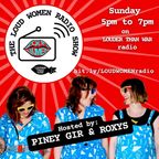 The LOUD WOMEN Show hosted by Piney Gir and Roxys – 9 July 2023