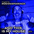 DENNIS HARINCK - And this is my house - Part 011