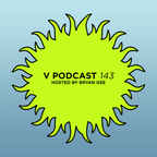V Podcast 143 - Hosted by Bryan Gee