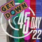 Get Down 45 Day 2022