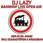 Dj Lazy - Bahnhof Live 2019. 07. 05. Open air party