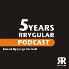 5 YEARS RRYGULAR PODCAST (Mixed By Jorge Ciccioli)