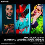 AFROTRONIC w/ TrYb, PRNCSS, Samantha & Tshaka Ballantyne - 18-May-22