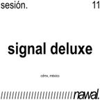 Nawal Signal Deluxe Sesion 11