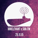 Irrelevant Sub FM 25th November 2015