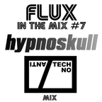 FLUX IN THE MIX #7 - HYPNOSKULL Anti Techno Mix