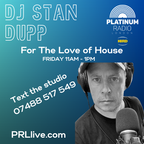 For The Love of House Show with DJ Stan Dupp every Friday from 11am on PRLlive.