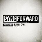 Sync Forward Podcast 024 - Sutter Cane