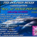 THE DOLPHIN MIXES - VARIOUS ARTISTS - ''80's - 12'' DANCE-POP HITS'' (VOLUME 18 )