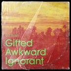 Gifted Awkward Ignorant