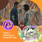 #114 - Treta e Chicory: A Colorful Tale