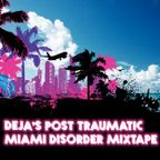 Deja PTMD 2013 (Post Traumatic Miami Disorder) Mixtape