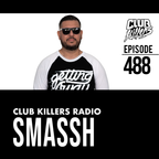 Club Killers Radio #488 - Smassh