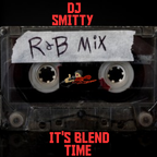DJ Smitty - It's Blend Time (R&B)